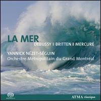 La Mer: Debussy, Britten, Mercure - Marie-Andre Benny (flute); Orchestre M�tropolitain; Yannick N�zet-S�guin (conductor)