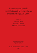 La mesure du pass?: contributions ? la recherche en arch?om?trie (2000-2006)