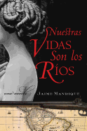 La Nuestras Vidas Son Los Rios: Una Novela