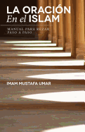 La Oraci�n En el Islam: Manual para Rezar Paso a Paso