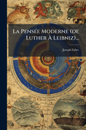 La Pensee Moderne (de Luther a Leibniz)...