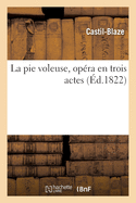 La Pie Voleuse, Op?ra En Trois Actes