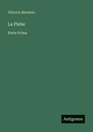 La Plebe: Parte Prima