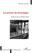 La po?sie du prosa?que: De Boris Vian ? Fr?d?ric Dard