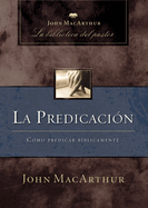 La Predicacion: Como Predicar Biblicamente