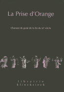 La Prise d'Orange: Chanson de Geste de la Fin Du Xiie Siecle