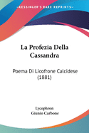 La Profezia Della Cassandra: Poema Di Licofrone Calcidese (1881)