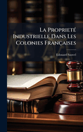 La Propriet�(c) Industrielle Dans Les Colonies Fran�aises