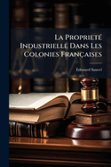 La Propriet�(c) Industrielle Dans Les Colonies Fran�aises