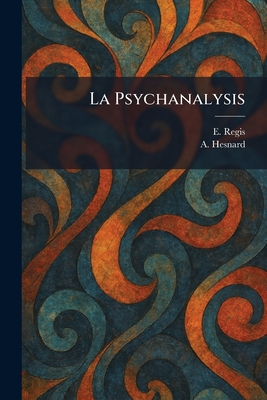 La Psychanalysis - Regis, E, and Hesnard, A