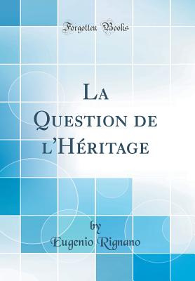 La Question de L'H?ritage (Classic Reprint) - Rignano, Eugenio