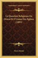 La Question Religieuse En Orient Et L'Union Des Eglises (1893)