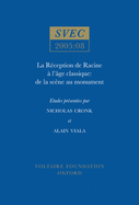 La R?ception de Racine ? l'Age Classique: de la Sc?ne Au Monument