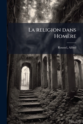 La Religion Dans Hom?re - Roussel, Alfred