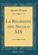 La Religione del Secolo XIX (Classic Reprint)