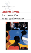 La Revolucion Es Un Sueno Eterno