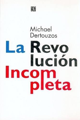 La Revolucion Incompleta - Dertouzos, Michael