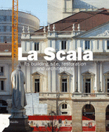 La Scala: Its Building Site, Restoration and Architecture