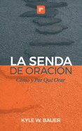 La Senda de Oraci?n: C?mo y Por Qu? Orar