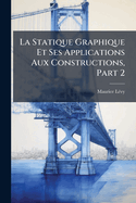 La Statique Graphique Et Ses Applications Aux Constructions, Part 2