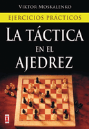 La T�ctica En El Ajedrez: Ejercicios Pr�cticos