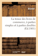 La Tenue Des Livres de Commerce, a Parties Simples Et a Parties Doubles