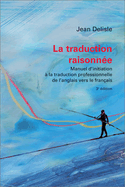 La Traduction Raisonn?e, 3e ?dition: Manuel d'Initiation ? La Traduction Professionnelle de l'Anglais Vers Le Fran?ais