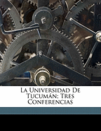 La Universidad de Tucuman; Tres Conferencias