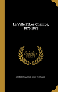 La Ville Et Les Champs, 1870-1871