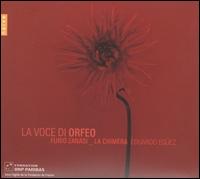 La Voce di Orfeo - Fran�ois Fernandez (violin); Furio Zanasi (baritone); Giulio Casati; La Chimera