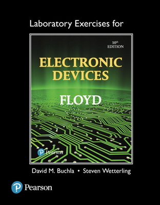 Lab Exercises for Electronic Devices - Floyd, Thomas, and Buchla, David, and Wetterling, Steven