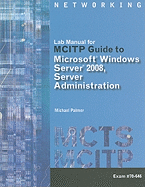 Lab Manual for MCITP Guide to Microsoft Windows Server 2008, Server Administration: Exam #70-646