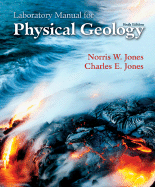 Lab Manual for Physical Geology - Jones, Norris, and Jones, Charles
