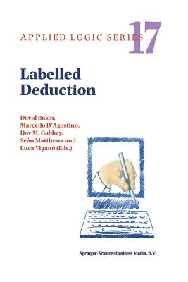 Labelled Deduction - Basin, David (Editor), and D'Agostino, M. (Editor), and Gabbay, Dov M. (Editor)
