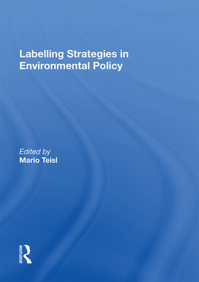 Labelling Strategies in Environmental Policy - Teisl, Mario (Editor)