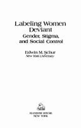 Labelling Women Deviant: Gender, Stigma and Control: Gender, Stigma, and Social Control