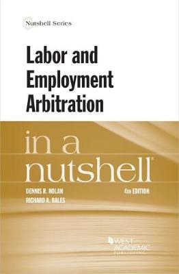 Labor and Employment Arbitration in a Nutshell - Nolan, Dennis R., and Bales, Richard A.