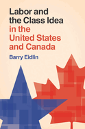 Labor and the Class Idea in the United States and Canada
