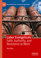 Labor Evangelicals: Faith, Authority, and Resistance at Work