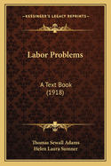 Labor Problems: A Text Book (1918)