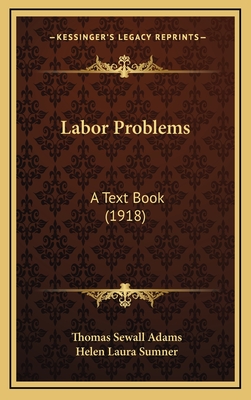 Labor Problems: A Text Book (1918) - Adams, Thomas Sewall, and Sumner, Helen Laura