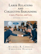 Labor Relations and Collective Bargaining: Cases, Practice, and Law