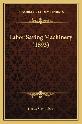 Labor Saving Machinery (1893) - Samuelson, James