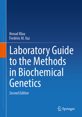 Laboratory Guide to the Methods in Biochemical Genetics - Blau, Nenad (Editor), and Vaz, Fr�d�ric M. (Editor)