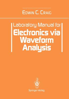Laboratory Manual for Electronics Via Waveform Analysis - Craig, Edwin C