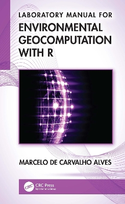 Laboratory Manual for Environmental Geocomputation with R - de Carvalho Alves, Marcelo