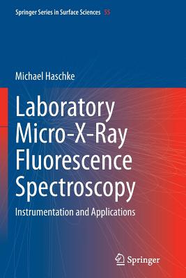 Laboratory Micro-X-Ray Fluorescence Spectroscopy: Instrumentation and Applications - Haschke, Michael