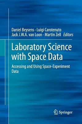 Laboratory Science with Space Data: Accessing and Using Space-Experiment Data - Beysens, Daniel (Editor), and Carotenuto, Luigi (Editor), and Van Loon, Jack J W a (Editor)