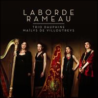 Laborde, Rameau - Clara Izambert (harp); Ma�lys de Villoutreys (soprano); Marie van Rhijn (harpsichord); Trio Dauphine