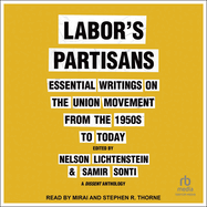 Labor's Partisans: Essential Writings on the Union Movement from the 1950s to Today